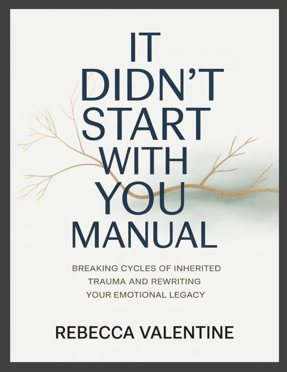It Didn't Start With You Manual: Breaking Cycles of Inherited Trauma and Rewriting Your Emotional Legacy