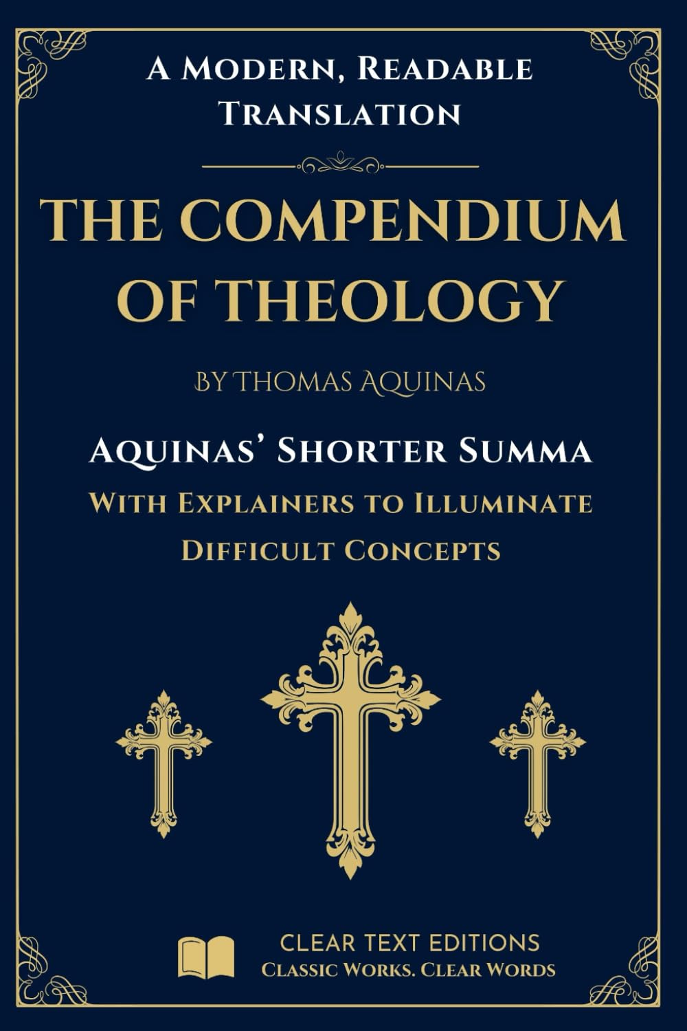 The Shorter Summa: The Compendium of Theology by Thomas Aquinas: A New Translation to Modern English with Explainers to Clarify Difficult Concepts (The Summa Series)