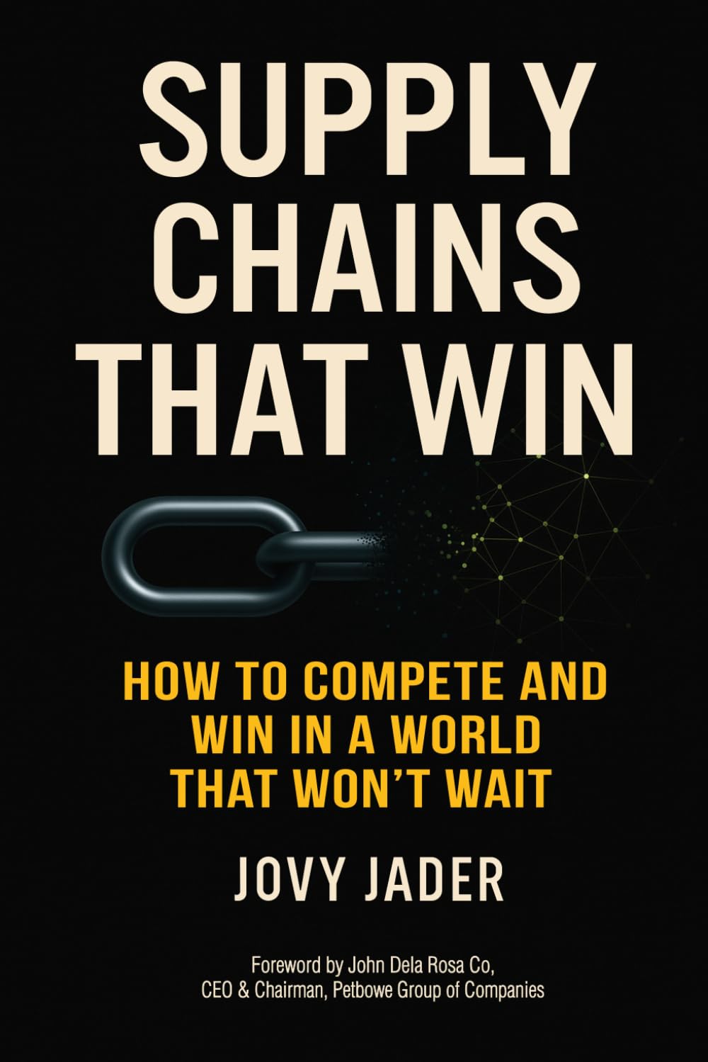 Supply Chains That Win: How To Compete And Win In A World That Won’t Wait