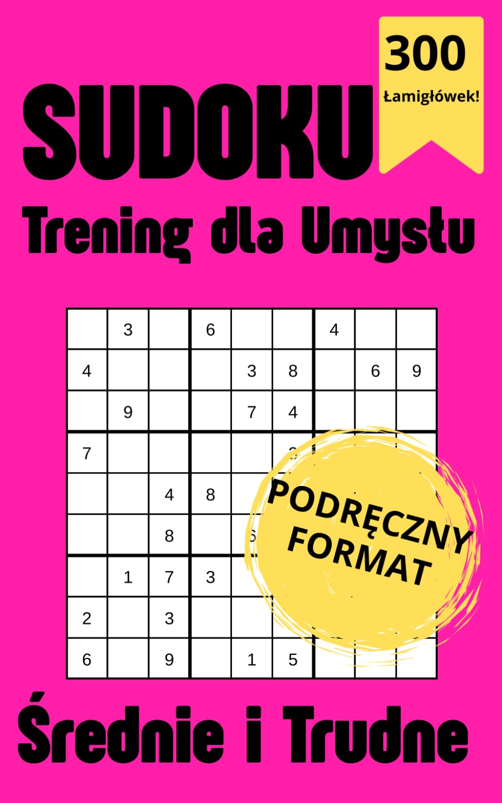 Sudoku | Trening dla Umysłu | Średnie i Trudne: Podręczny Format | 300 Łamigłówek dla Dorosłych z Rozwiązaniami | 12,7 x 20,32 cm | Mały format - Dużo Zabawy
