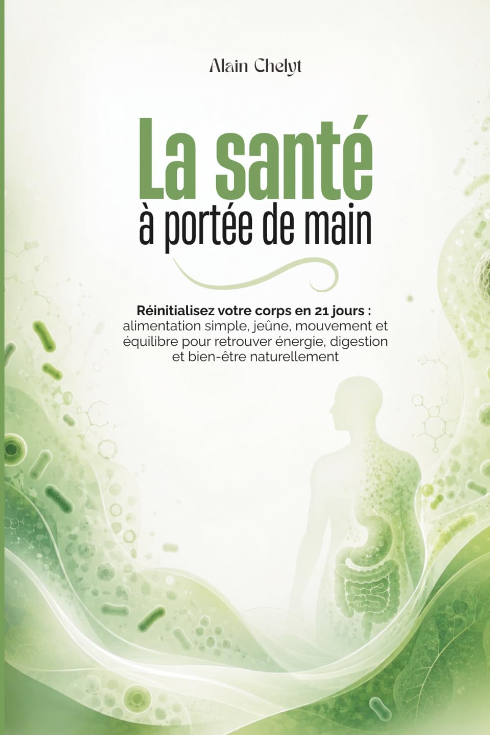 La santé à portée de main: Réinitialisez votre corps en 21 jours : alimentation simple, jeûne, mouvement et équilibre pour retrouver énergie, digestion et bien-être naturellement