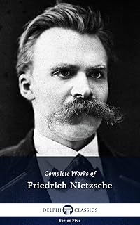Delphi Complete Works of Friedrich Nietzsche (Illustrated) (Series Five Book 24)