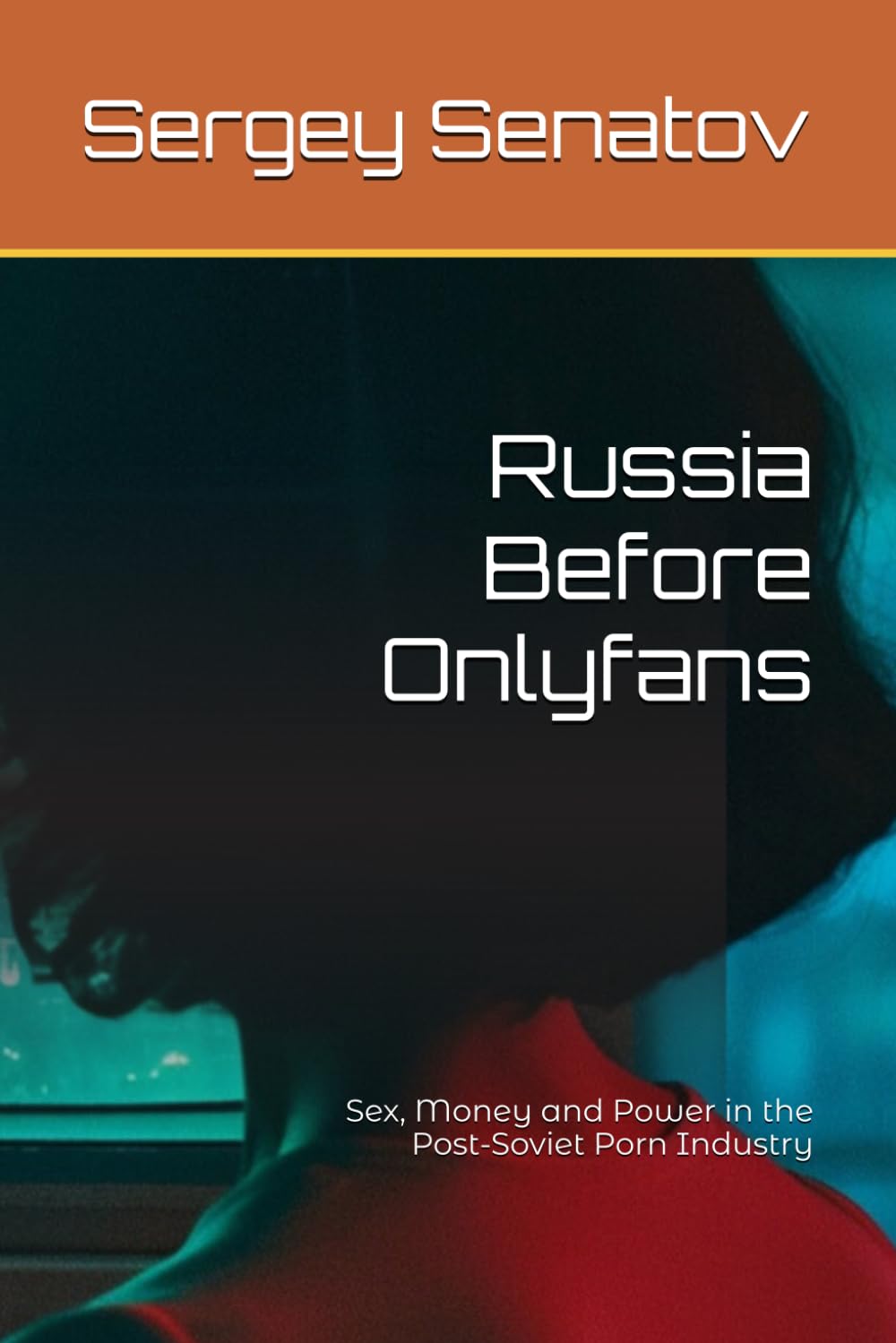 Russia Before OnlyFans: Sex, Money, and Power in the Post-Soviet Porn Industry