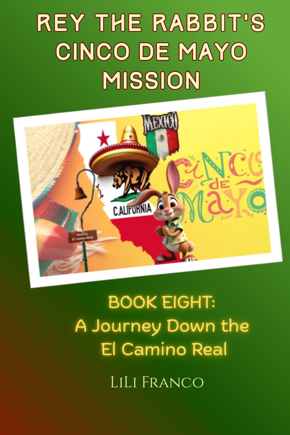 Book Eight: Rey the Rabbit's Cinco de Mayo Mission: A Journey Down the El Camino Real ("Rey the Rabbit's Magical Journeys")