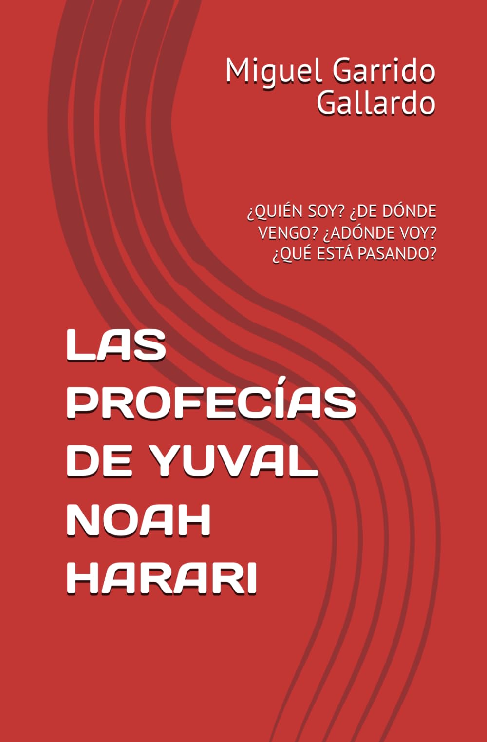 LAS PROFECÍAS DE YUVAL NOAH HARARI: ¿QUIÉN SOY? ¿DE DÓNDE VENGO? ¿ADÓNDE VOY? ¿QUÉ ESTÁ PASANDO?