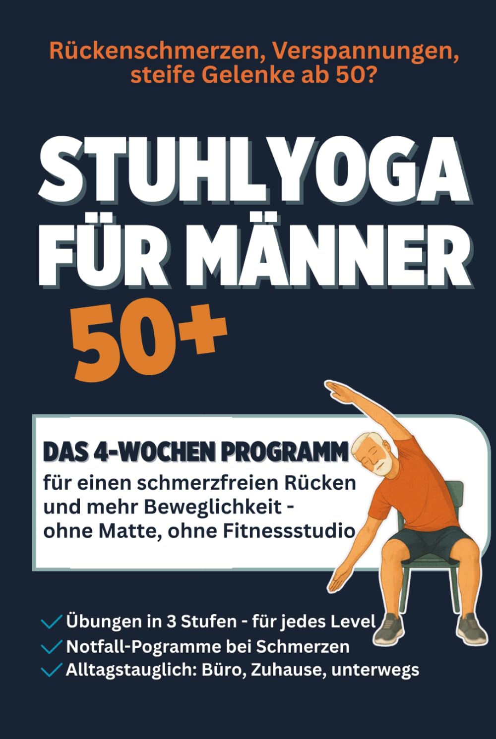 Stuhlyoga für Männer ab 50+: Schmerzfrei, beweglich und stark in 4 Wochen – Übungen ohne Matte, ohne Fitnessstudio