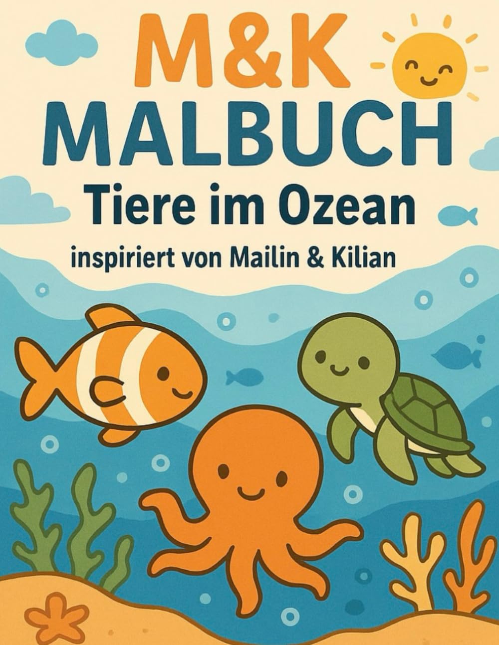 M&K Malbuch – Tiere im Ozean: Niedliche Meeresbabys zum Ausmalen – inspiriert von Mailin & Kilian