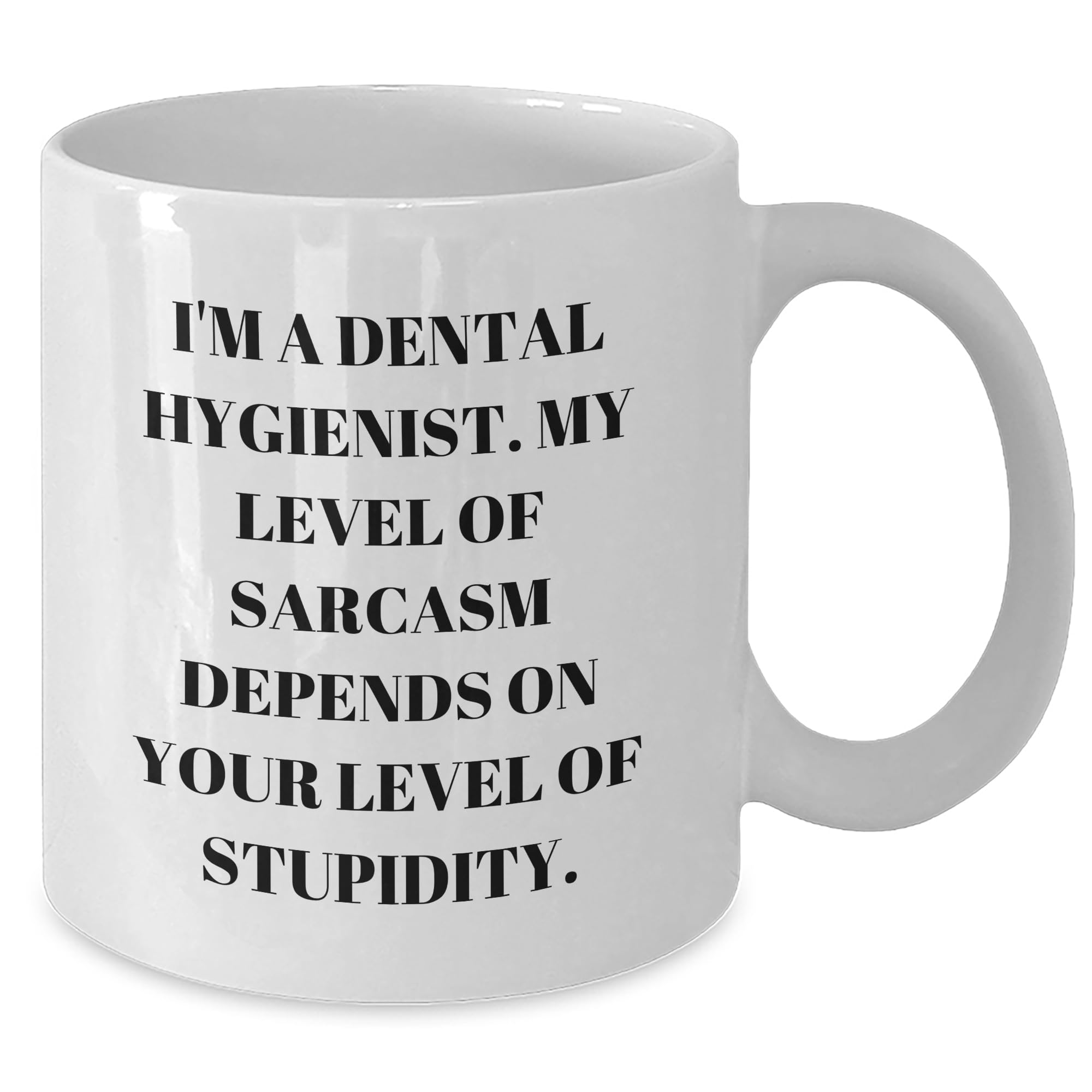 Sassy Dental Hygienist Gifts for Dental Hygienist Graduates - Funny White Coffee Mug with Sarcasm Humor - Ideal Gifts from Family to Graduating Dental Hygienists
