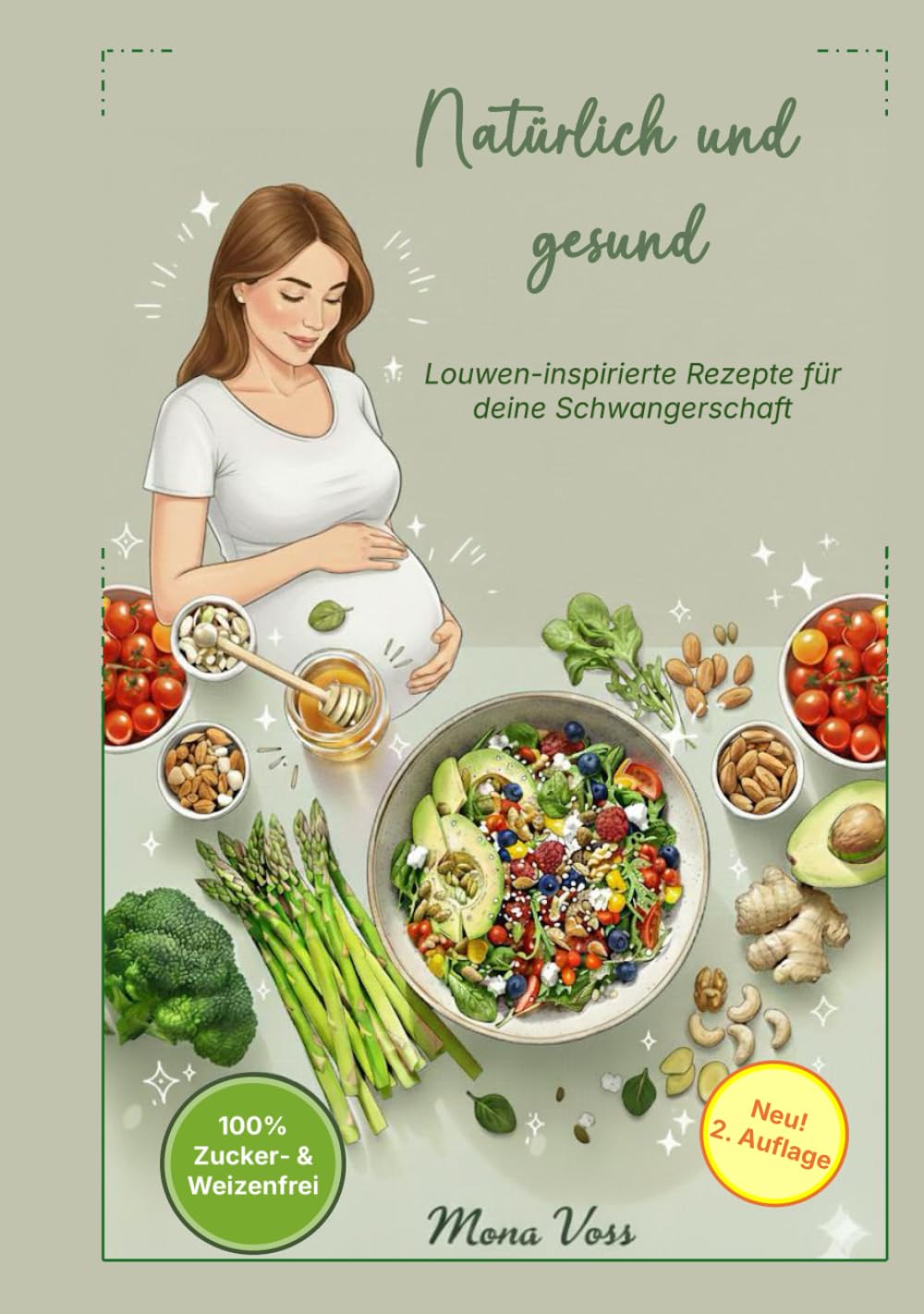 Natürlich und Gesund: Louwen-inspirierte Rezepte für deine Schwangerschaft - 100% Zucker- und Weizenfrei