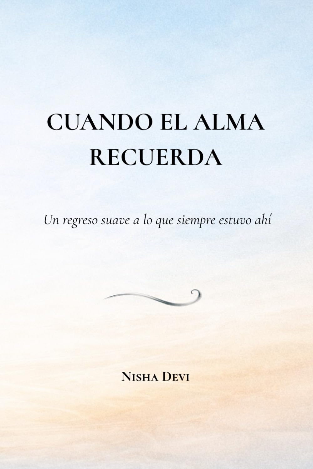 Cuando el alma recuerda: Un regreso suave a lo que siempre estuvo allí (El camino del Alma)