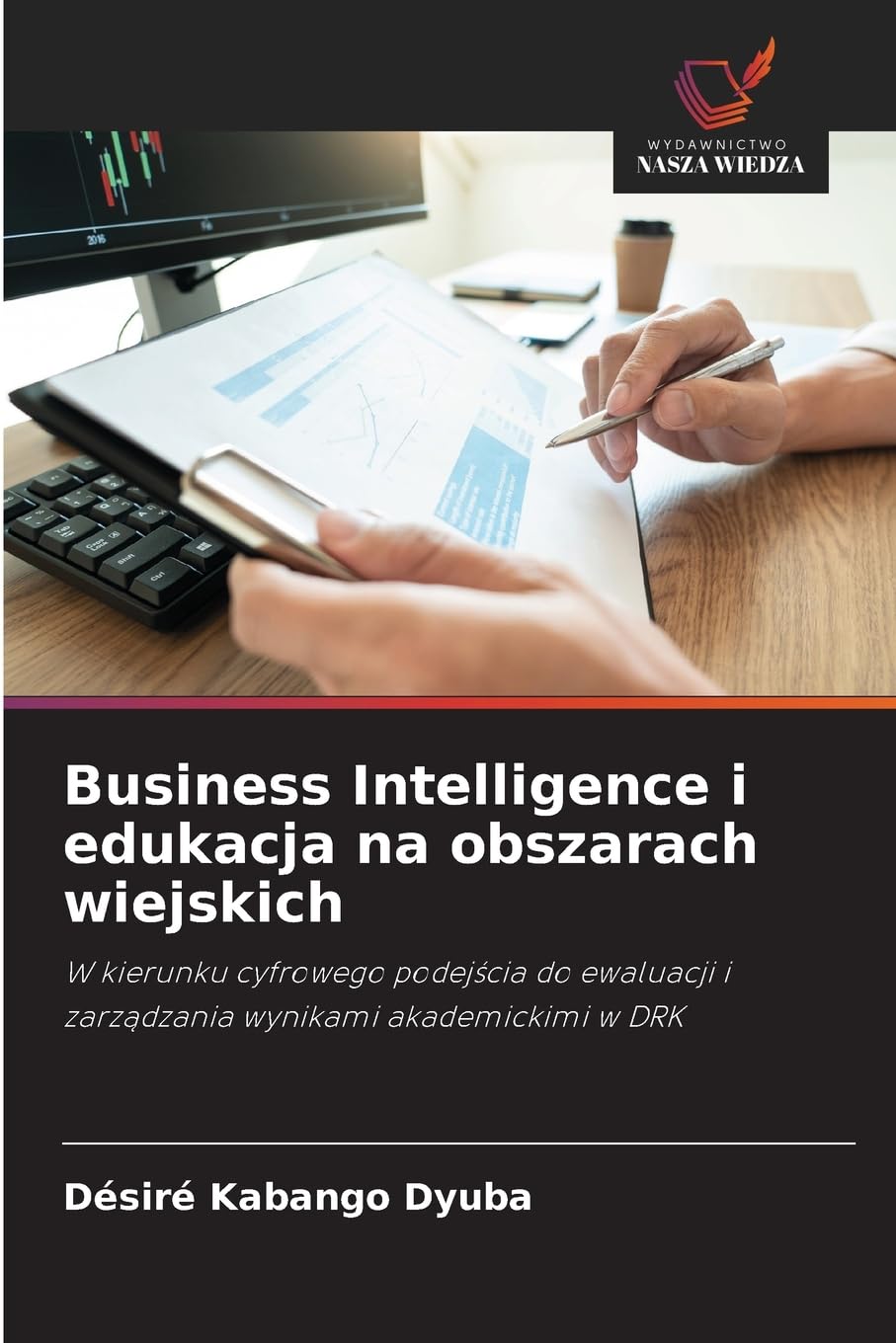 Business Intelligence i edukacja na obszarach wiejskich: W kierunku cyfrowego podejścia do ewaluacji i zarządzania wynikami akademickimi w DRK
