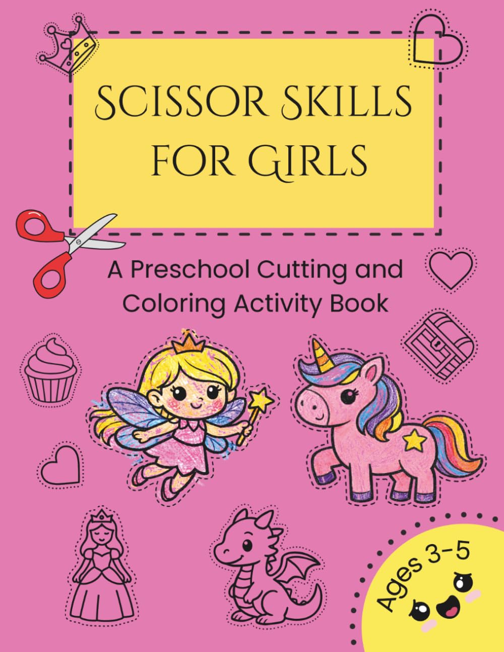 Scissor Skills For Girls — A Preschool Cutting and Coloring Activity Workbook for Kids Ages 3-5: Fun, Easy, and Educational Practice for Little Hands — Unicorns, Fairies, Cupcakes & More!