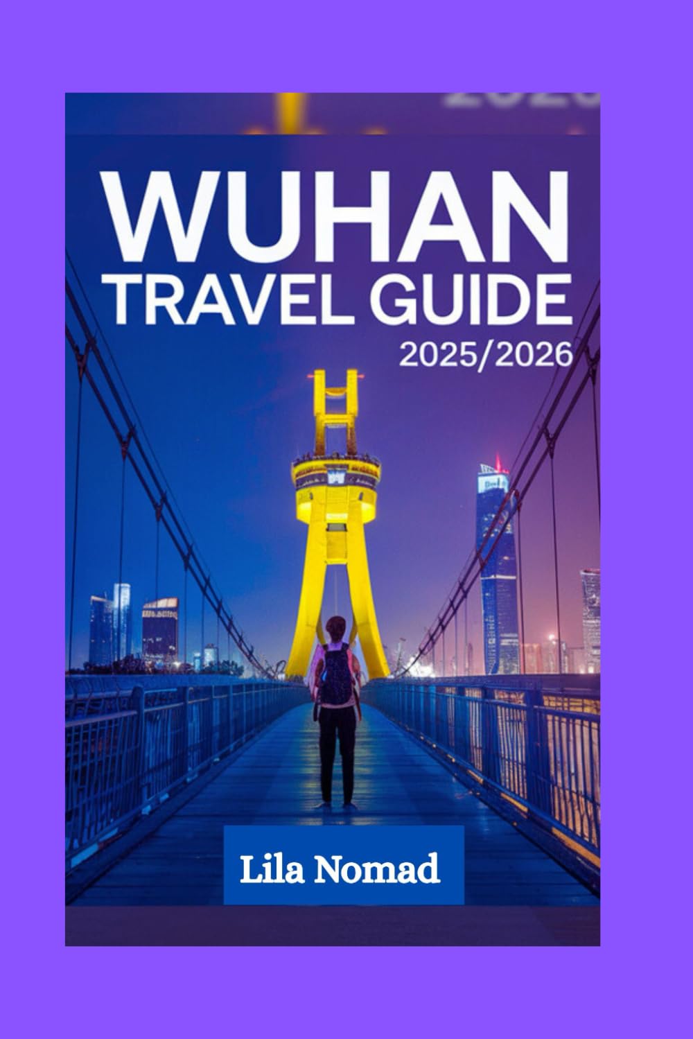 Wuhan Travel Guide 2025/2026: Explore Wuhan with Confidence: Culture, History, and Smart Travel Advice for a Memorable Trip (Smart destination)