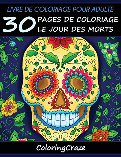 Télécharger Livre de coloriage pour adulte: 30 pages de coloriage le Jour des morts, Série de livre de coloriag Livre eBook France