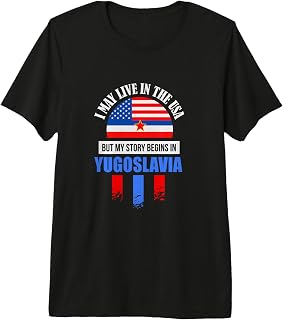 I May Live In The USA But My Story Begins in Yugoslavia Premium T-Shirt