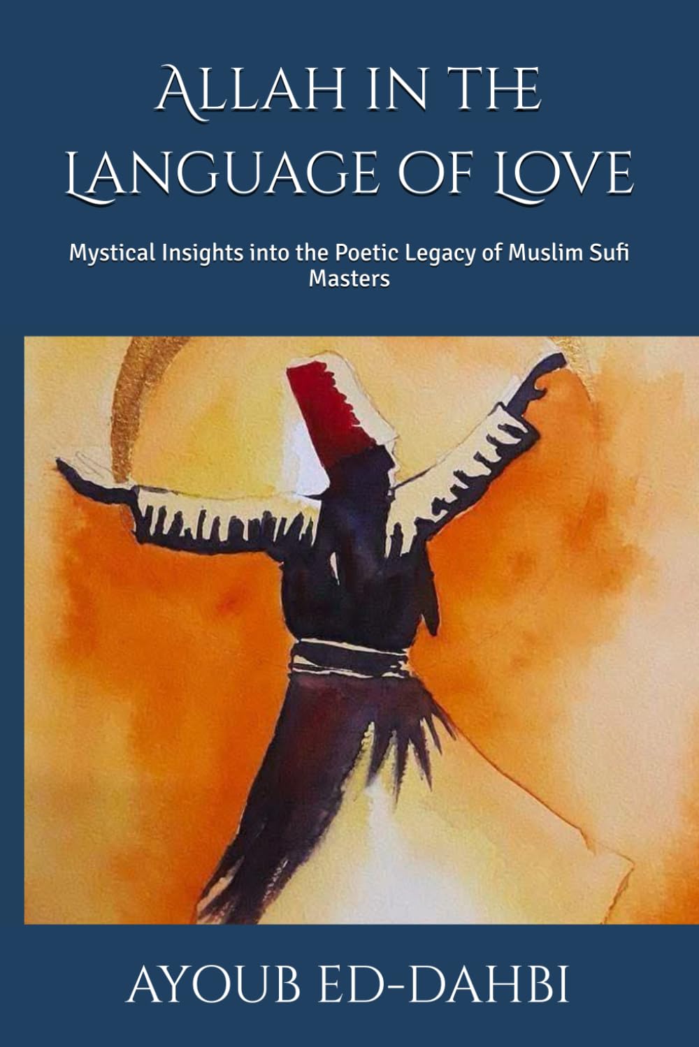 Allah in the Language of Love: Mystical Insights into the Poetic Legacy of Muslim Sufi Masters