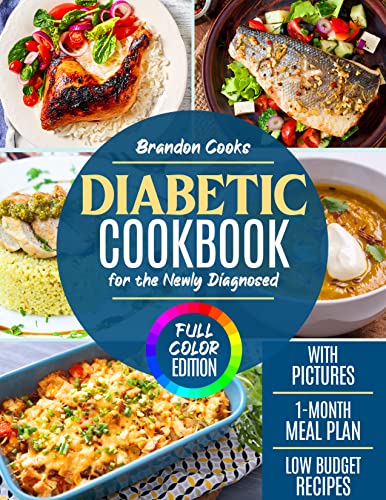 DIABETIC COOKBOOK FOR THE NEWLY DIAGNOSED: The Most Delicious Cookbook for Beginners “With Pictures”