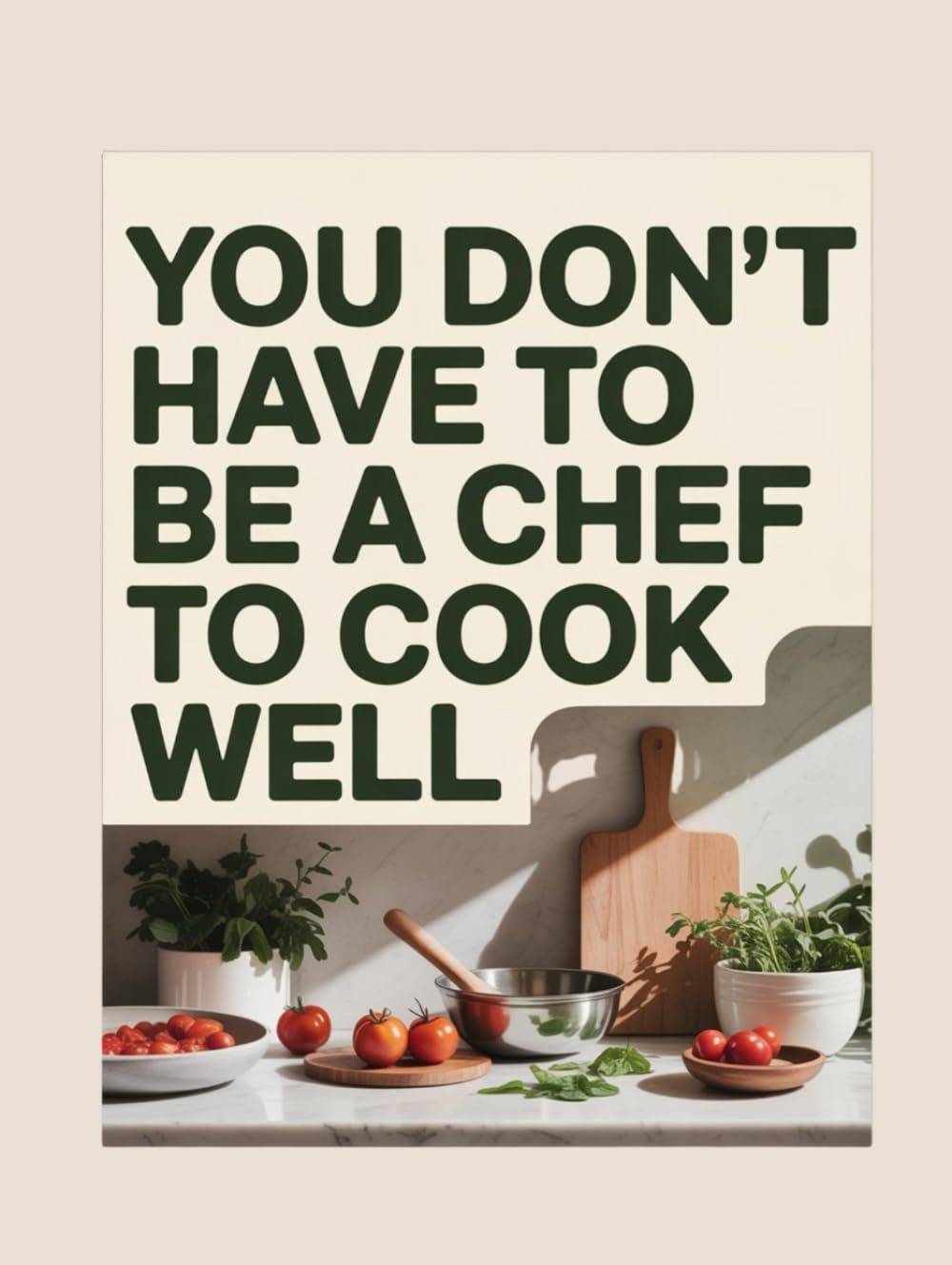 You don’t have to be a chef to cook well: Cooking doesn’t have to be complicated — all you need is a few simple ingredients and a bit of willingness