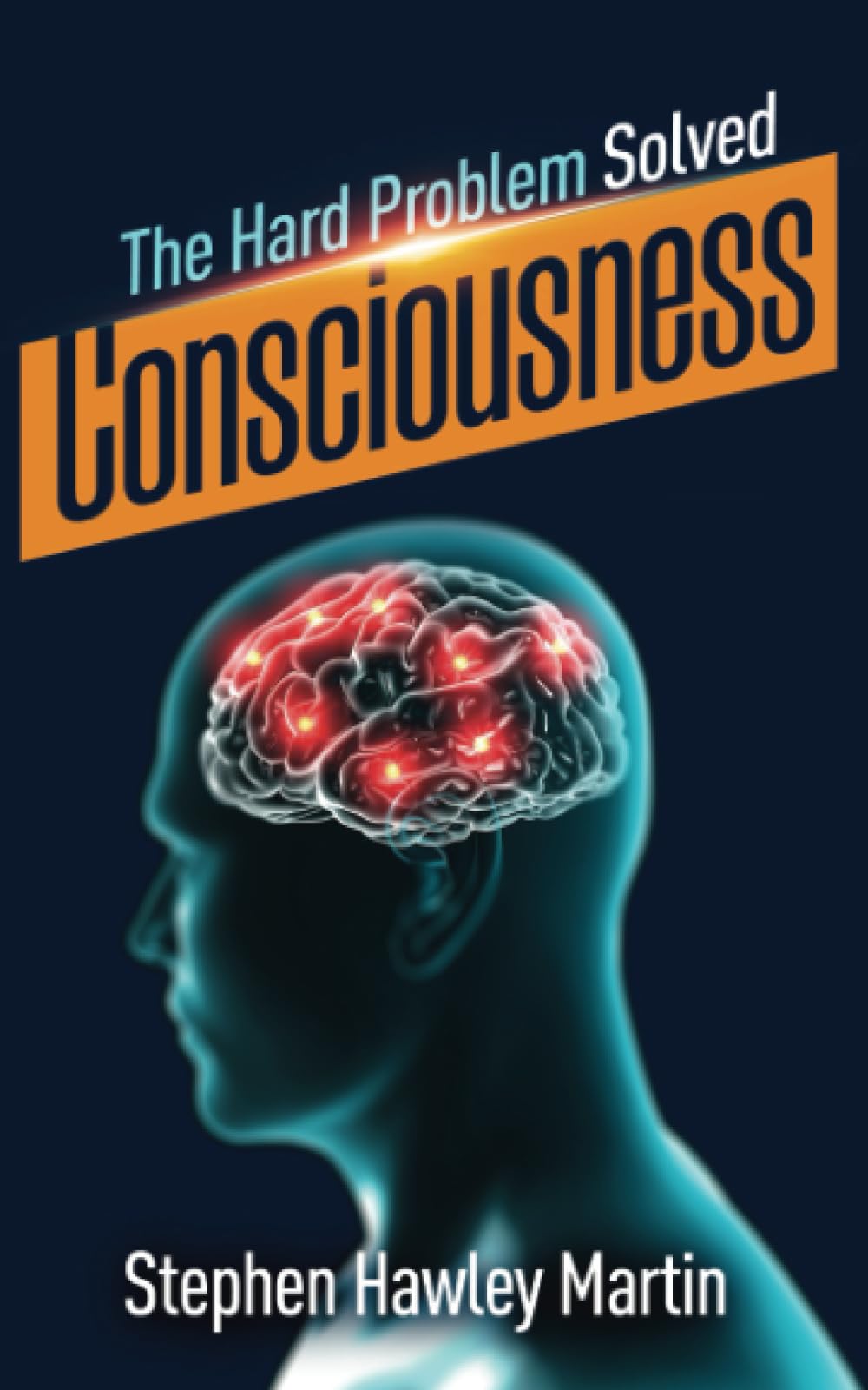 Consciousness, The Hard Problem Solved
