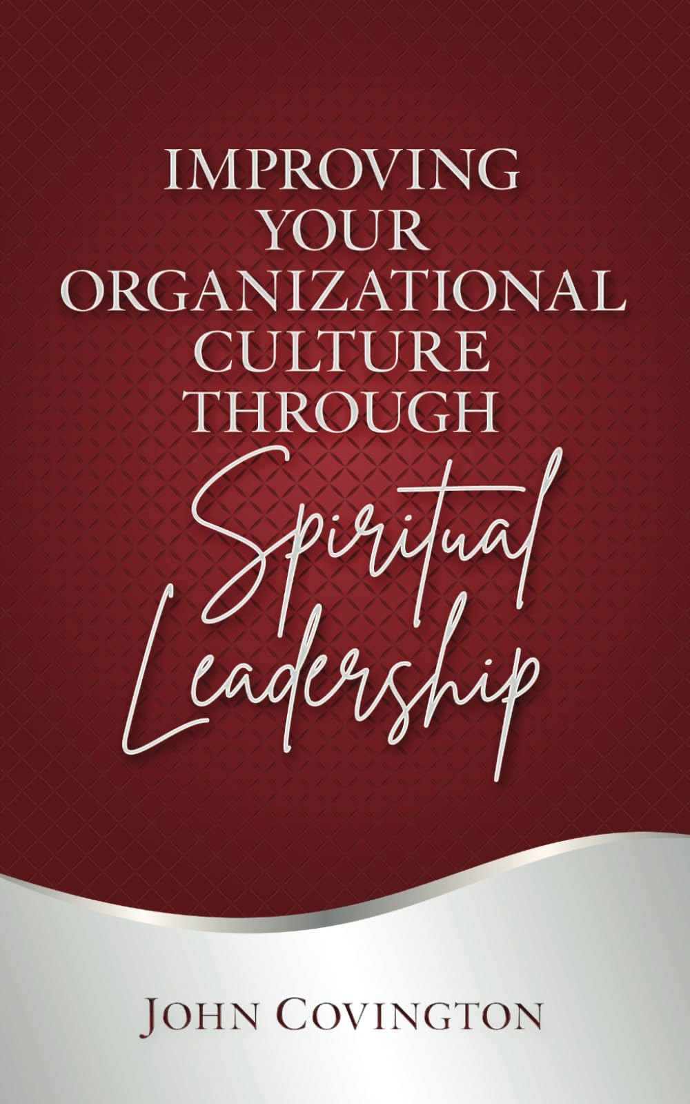 Improving Your Organizational Culture Through Spiritual Leadership