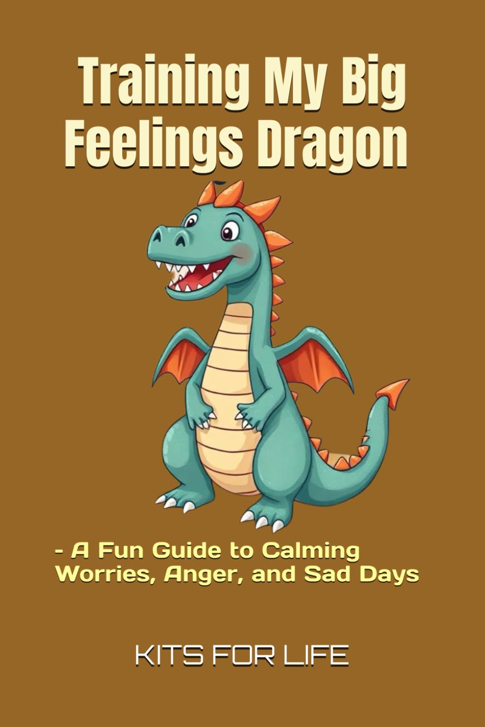 Training My Big Feelings Dragon – A Fun Guide to Calming Worries, Anger, and Sad Days: A Story-Driven Book to Help Kids Understand Emotions and Feel More Confident