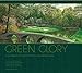 Green Glory: A Visual Tribute to the Courses of the Majors -- Golf's Renowned Venues
