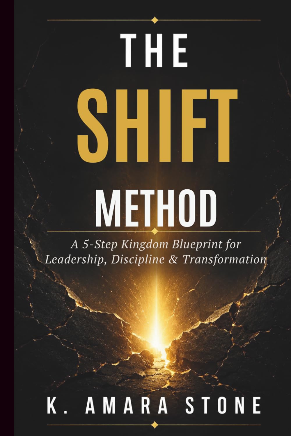 THE SHIFT METHOD: A 5-Step Kingdom Blueprint for Leadership, Discipline & Transformation