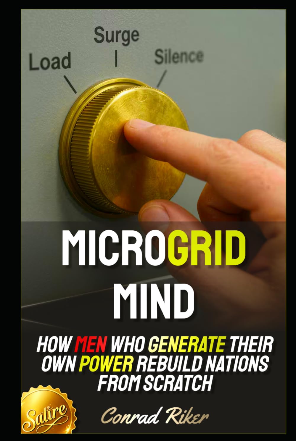Microgrid Mind: How Men Who Generate Their Own Power Rebuild Nations From Scratch (Redpilled Counter Cultural Reformation (Satire))