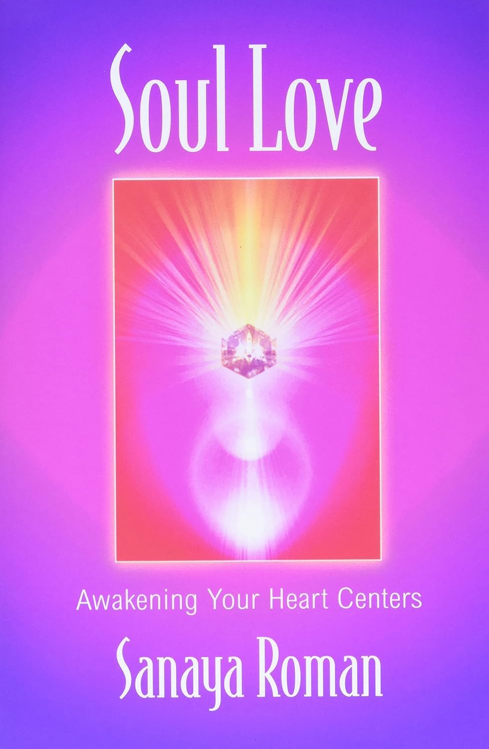Soul Love : Awakening Your Heart Centers
