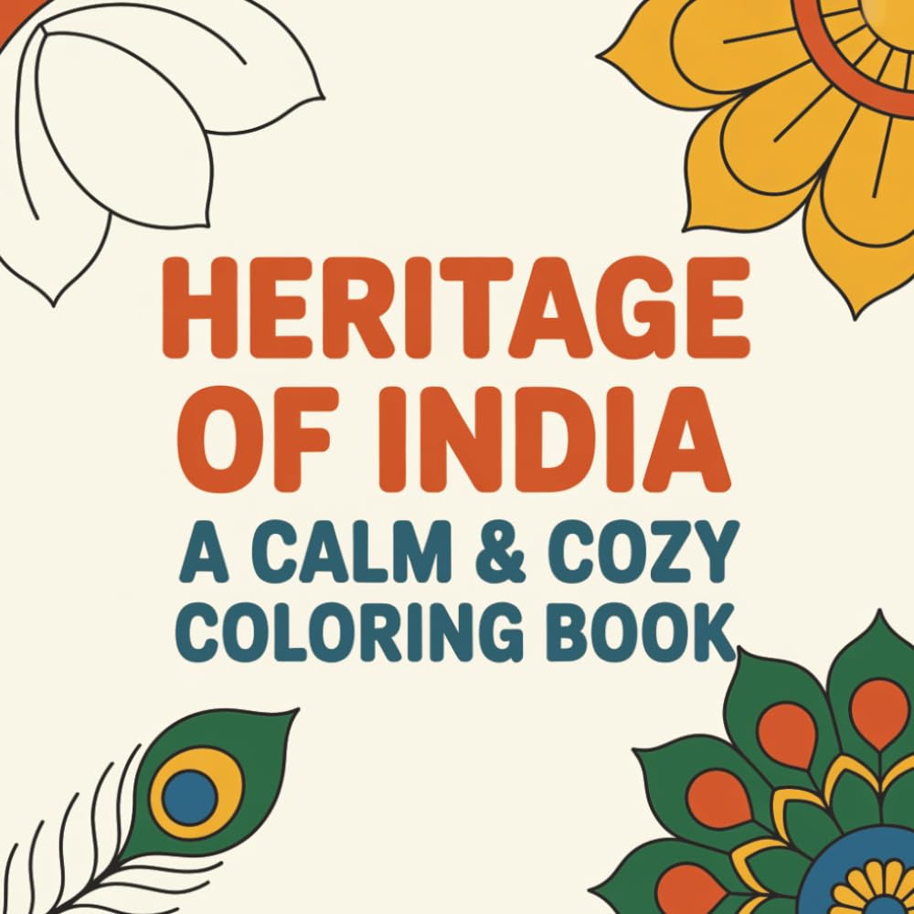 Heritage of India: A Calm & Cozy Coloring Book: 41 Cultural Images of Landmarks, Festivals, Traditions, Textiles, Music, and Everyday Beauty from ... (Calm & Cozy™ Coloring Book Collection)