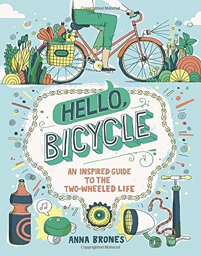 Hello, Bicycle : An Inspired Guide to the Two-W... B077XNQWHG Book Cover