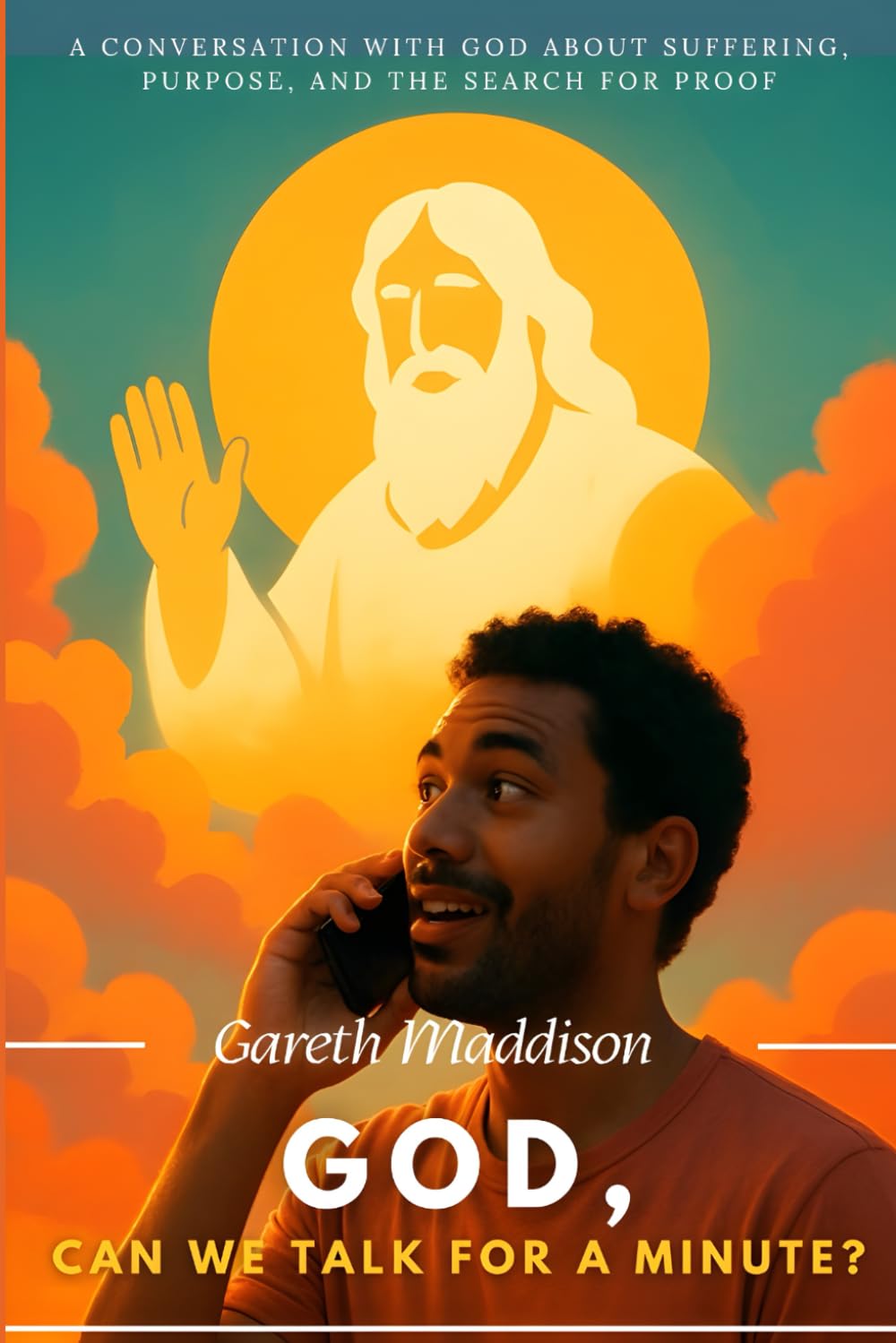 God, Can We Talk for a Minute?: A Conversation with God About Suffering, Purpose, and the Search for Proof