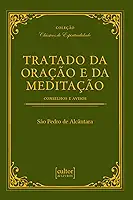 Tratado da oração e da meditação - Conselhos e avisos