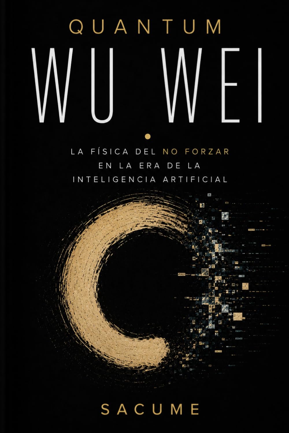 Quantum Wu Wei: La física del no forzar en la era de la inteligencia artificial