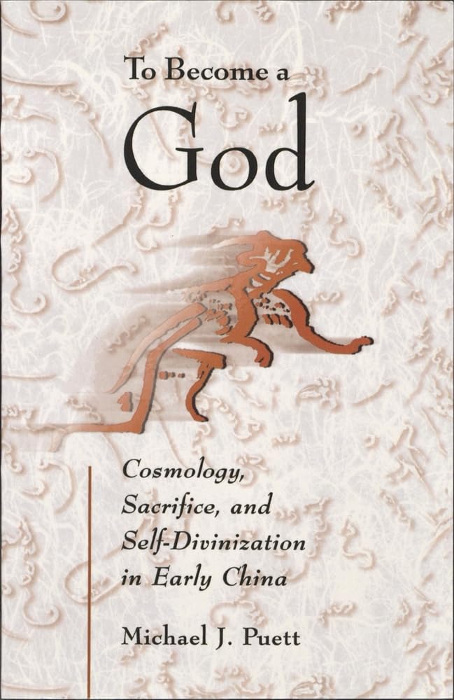 To Become a God: Cosmology, Sacrifice, and Self-Divinization in Early China: 0 (Harvard-Yenching Institute Monograph) (Harvard-Yenching Institute Monograph Series): 57