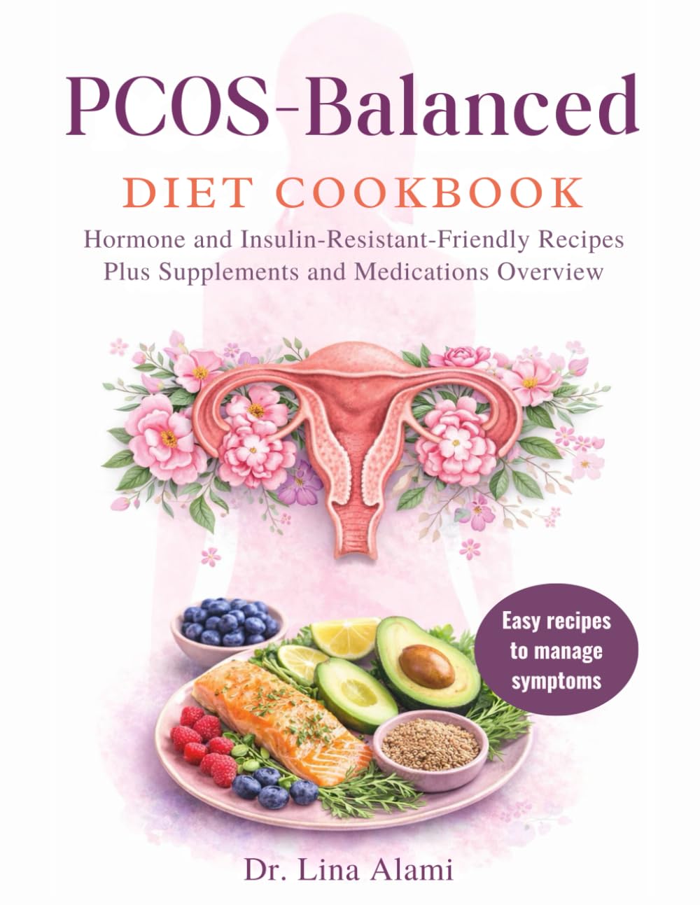 The pcos balanced diet cookbook to manage weight, insuline resistance and enhance fertility: easy recipes to balance hormones, manage symptoms and thrive with pcos