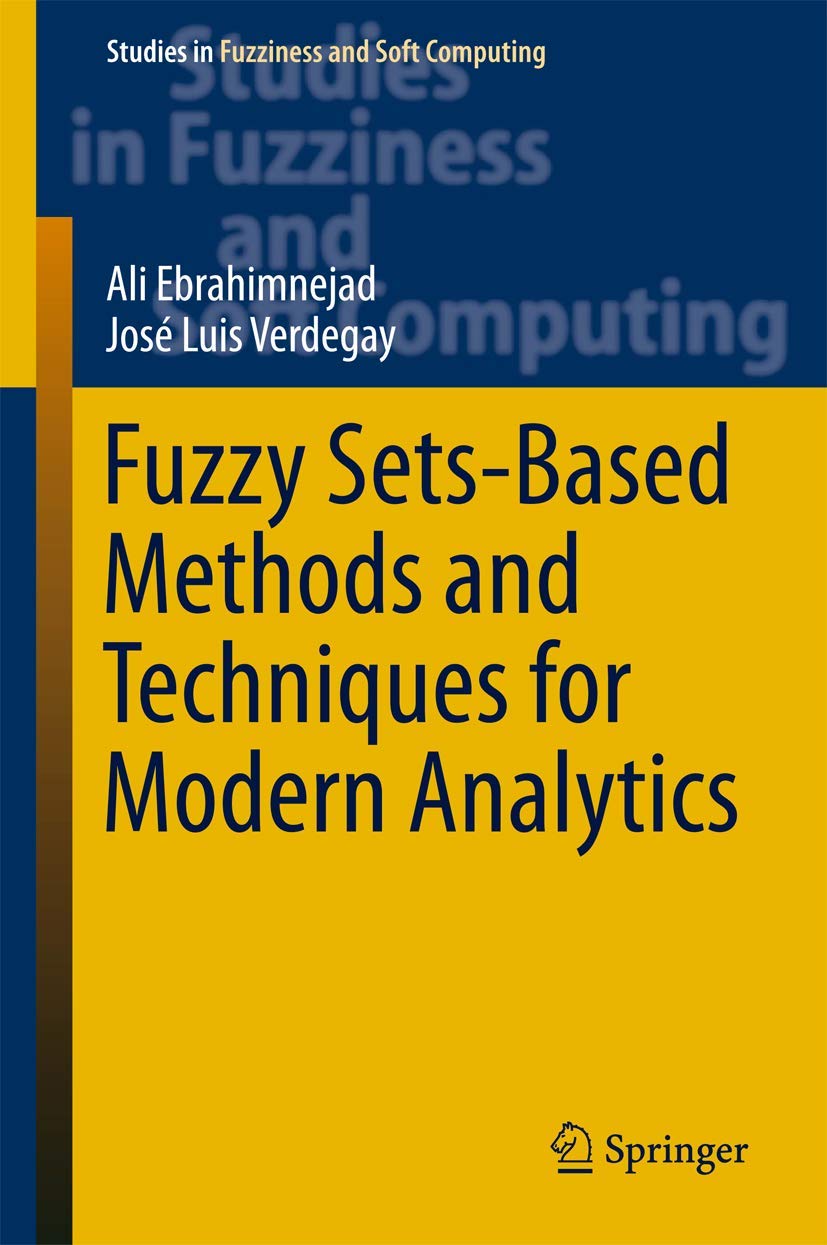 Fuzzy Sets-Based Methods and Techniques for Modern Analytics: 364 (Studies in Fuzziness and Soft Computing)