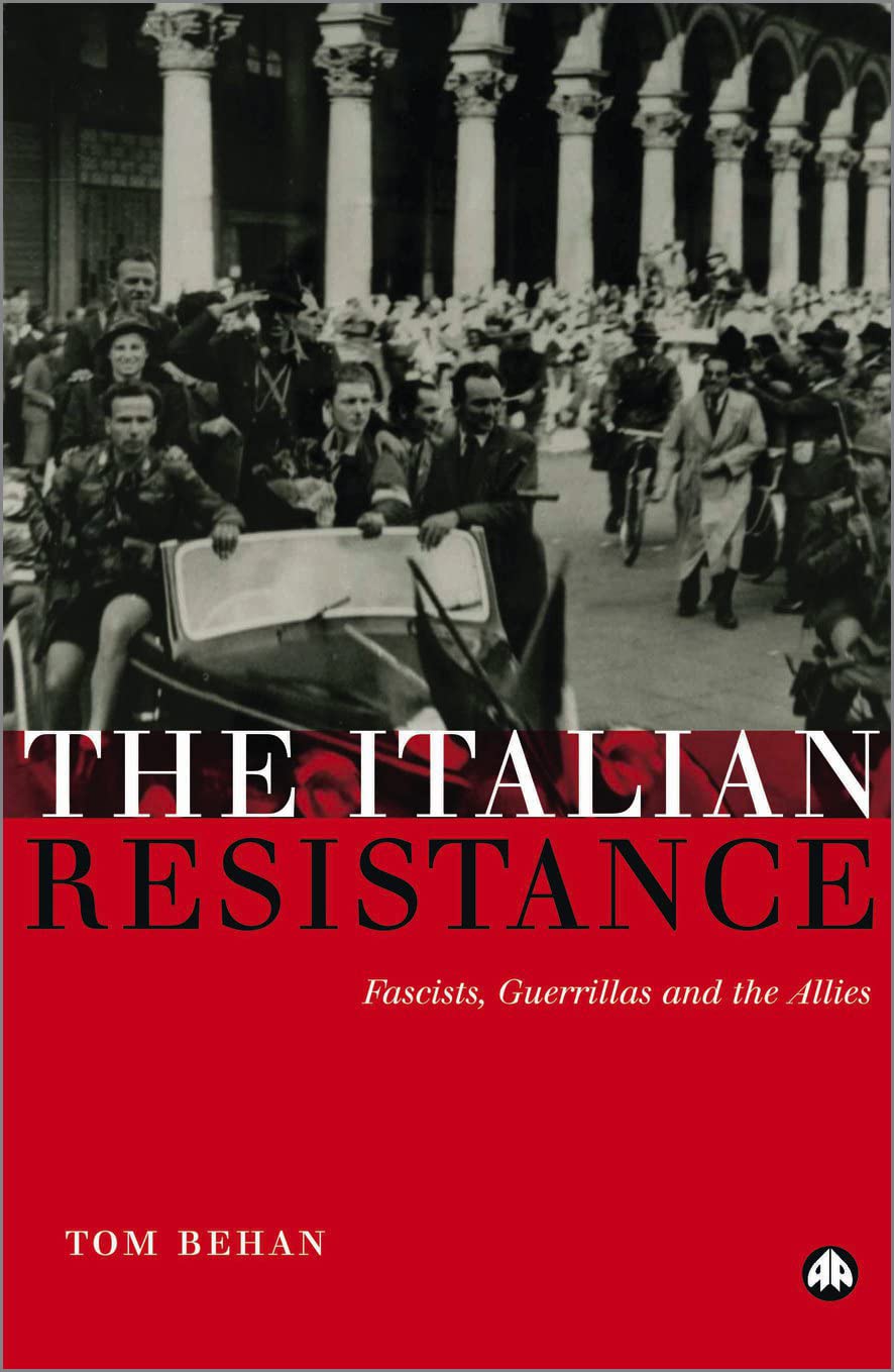 The Italian Resistance: Fascists, Guerrillas and the Allies
