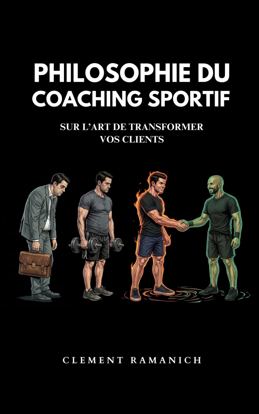 Philosophie du Coaching Sportif: Sur l'art de transformer vos clients