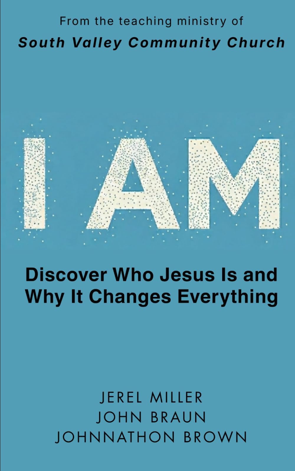 I AM: Discover Who Jesus Is and Why It Changes Everything