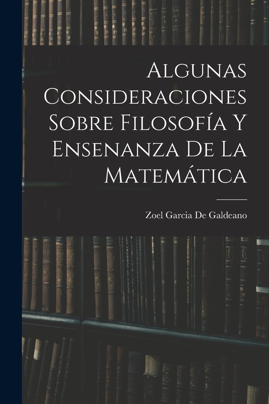 Algunas Consideraciones Sobre Filosofía Y Ensenanza De La Matemática
