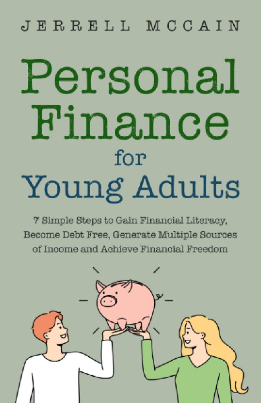 Personal Finance For Young Adults: 7 Simple Steps To Gain Financial Literacy, Become Debt Free, Generate Multiple Sources Of Income And Achieve Financial Freedom