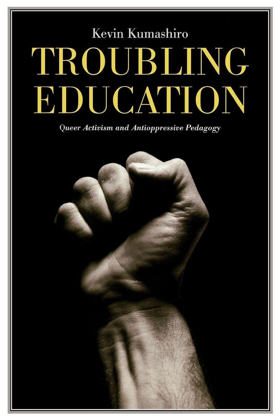 Troubling Education: "Queer" Activism and Anti-Oppressive Pedagogy