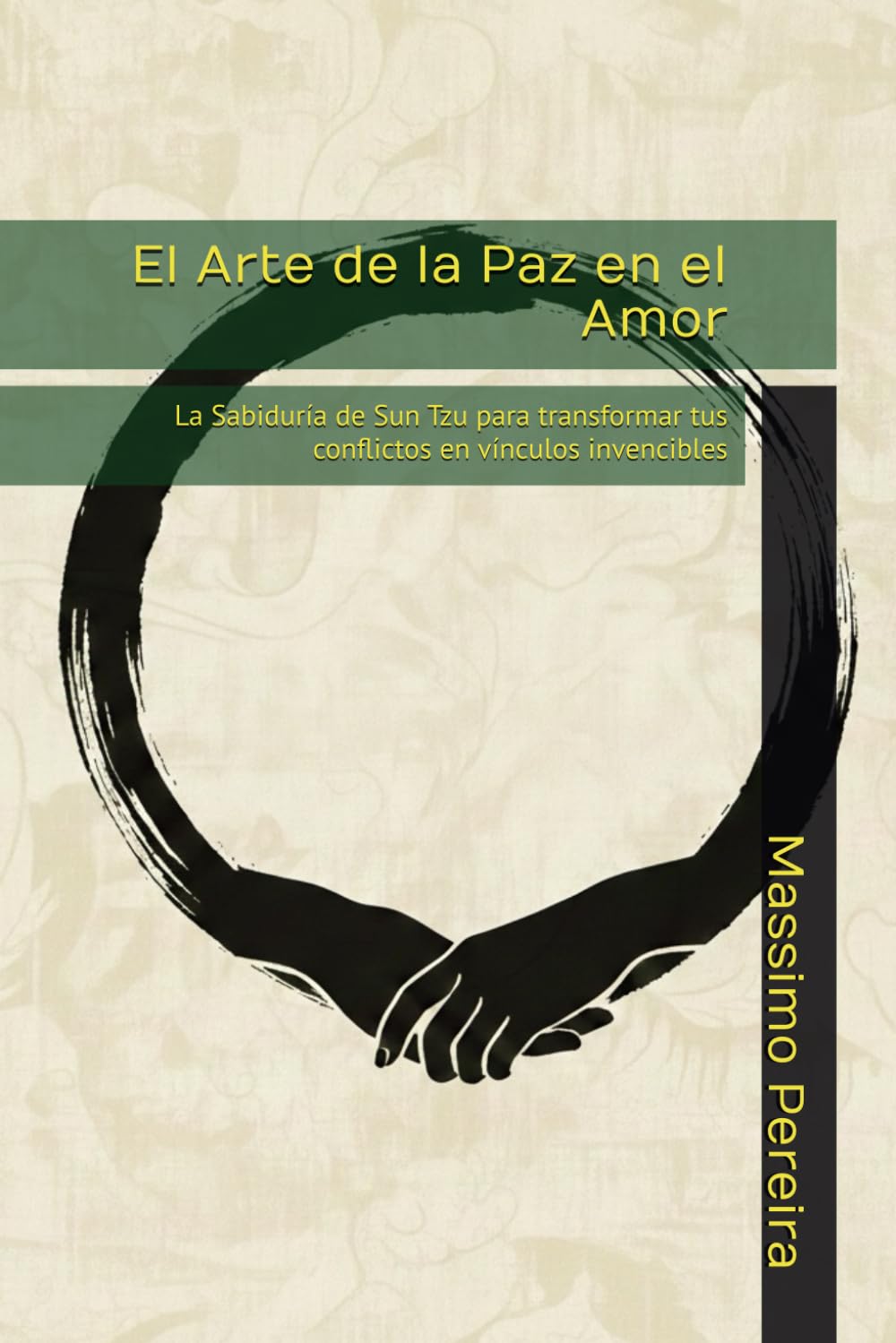 El Arte de la Paz en el Amor: La Sabiduría de Sun Tzu para transformar tus conflictos en vínculos invencibles (Autoayuda, Crecimiento y Superación)