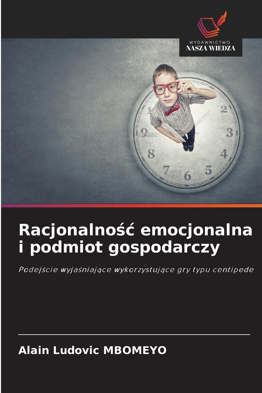 Racjonalno¿¿ emocjonalna i podmiot gospodarczy: Podej¿cie wyja¿niaj¿ce wykorzystuj¿ce gry typu centipede