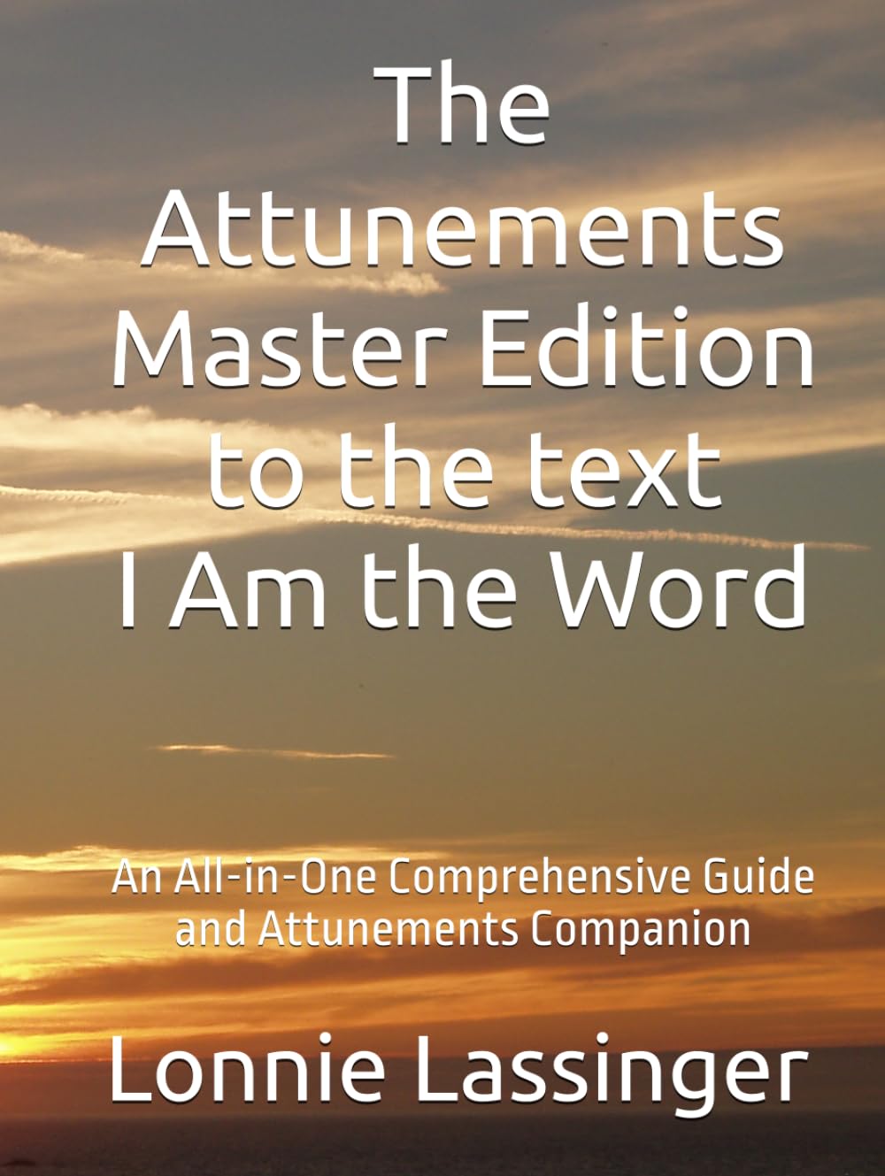 The Attunements Master Edition to the text I Am the Word: An All-in-One Comprehensive Guide and Attunements Companion