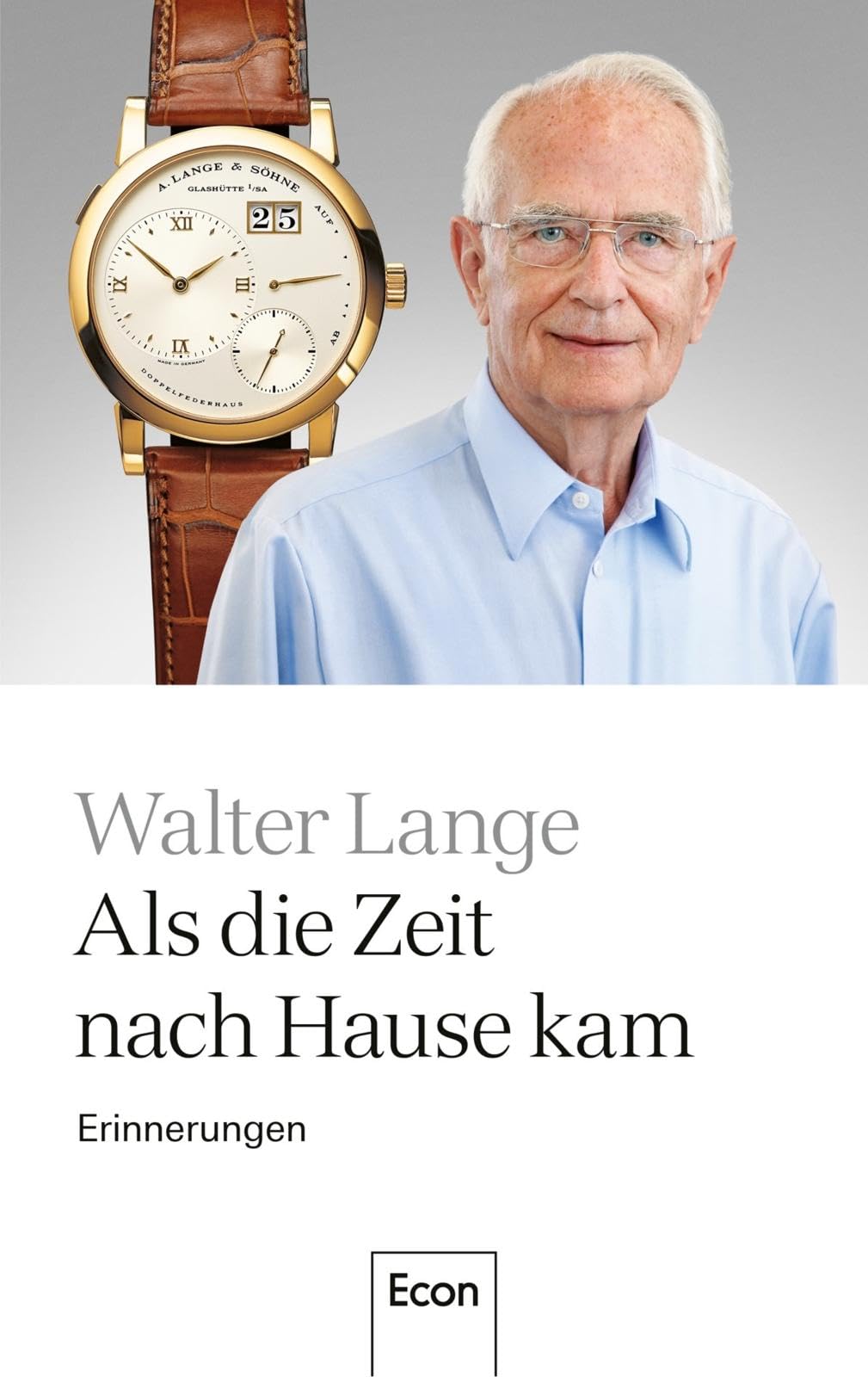 Als die Zeit nach Hause kam: Erinnerungen | Die Geschichte einer der bekanntesten deutschen Manufakturen für Luxusuhren