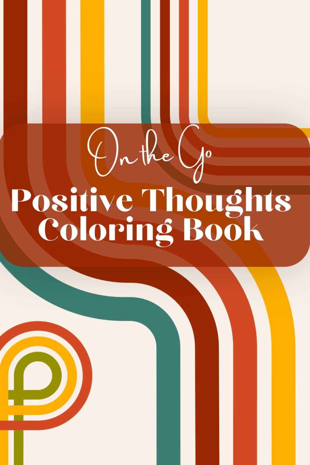 On the Go Positive Thoughts Coloring Book (On the Go Coloring Books)