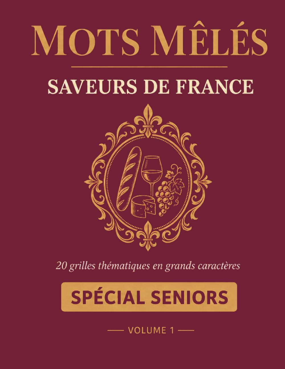 Mots Mêlés Saveurs de France: 20 Grilles Thématiques en Grands Caractères sur la Gastronomie Française | Spécial Seniors | Cahier d'Activités avec Solutions | Volume 1