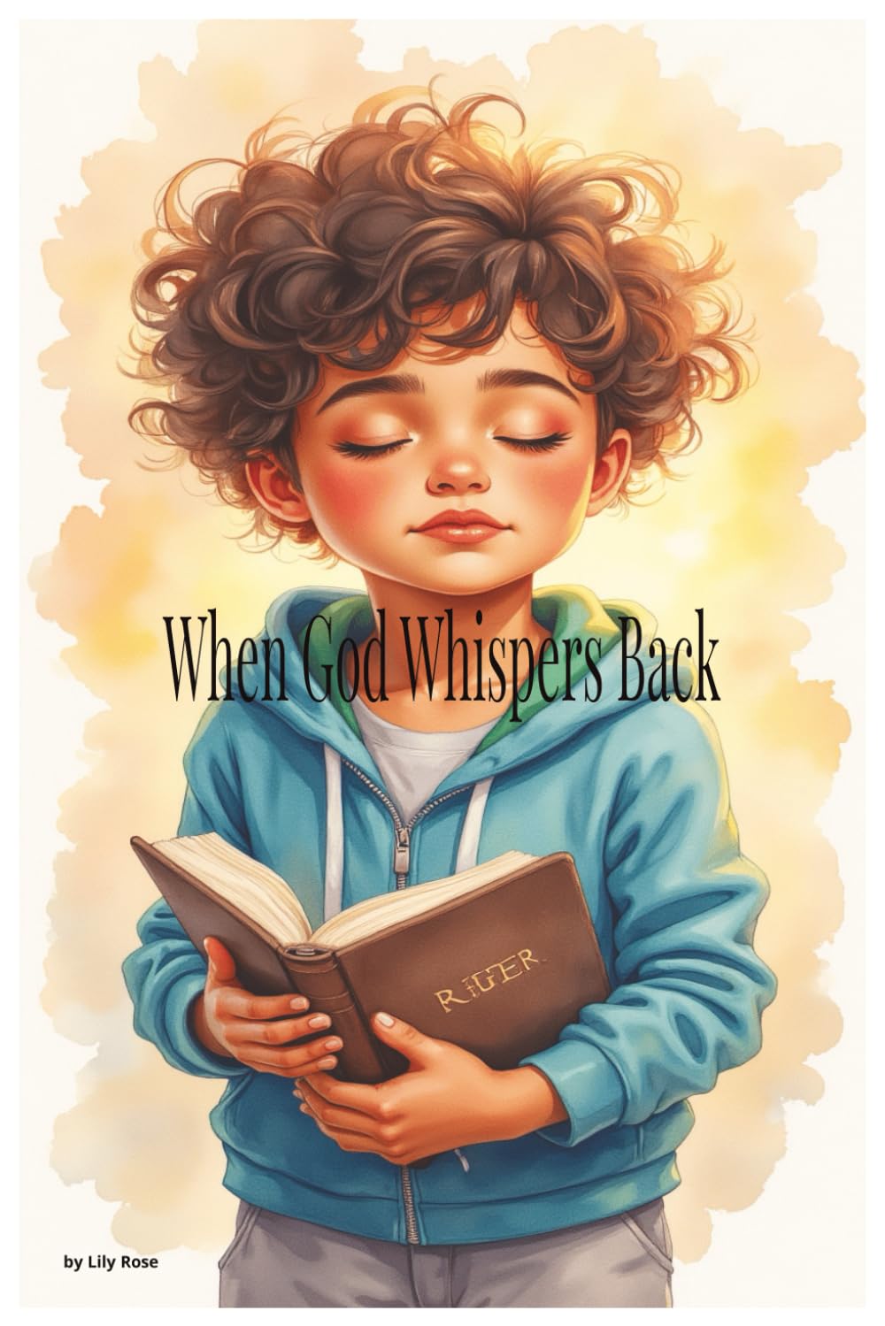 When God Whispers Back: A Gentle Story About Hearing God's Voice in Everyday Moments
